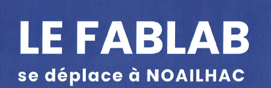 Le FABLAB se déplace à Noailhac jeudi 3 juillet
